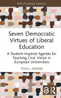 Seven Democratic Virtues of Liberal Education: A Student-Inspired Agenda for Teaching Civic Virtue in European Universities By Teun J. Dekker Cover Image