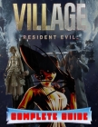 Resident Evil Village: COMPLETE GUIDE: Best Tips, Tricks, Walkthroughs and Strategies to Become a Pro Player Cover Image
