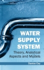 Water Supply System: Theory, Analytical Aspects and Models By Danice Coy (Editor) Cover Image