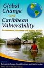 Global Change and Caribbean Vulnerability: Environment, Economy and Society at Risk By Duncan F. M. McGregor (Editor), David Dodman (Editor), David Barker (Editor) Cover Image