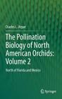 The Pollination Biology of North American Orchids: Volume 2: North of Florida and Mexico By Charles L. Argue Cover Image