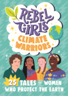 Rebel Girls Climate Warriors: 25 Tales of Women Who Protect the Earth (Rebel Girls Minis) Cover Image