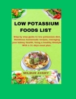 Low Potassium Food List: Step by step guide to low potassium diet, Nutritious homemade recipes, managing your kidney health, living a healthy l By Wilbur Avery Cover Image