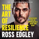 The Art of Resilience: Strategies for an Unbreakable Mind and Body By Ross Edgley (Read by) Cover Image