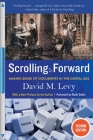 Scrolling Forward: Making Sense of Documents in the Digital Age By David M. Levy Cover Image