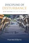 Discipline of Disturbance: Stop Waiting for Life to be Easy By Hud McWilliams Cover Image