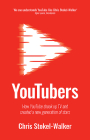Youtubers: How Youtube Shook Up TV and Created a New Generation of Stars By Chris Stokel-Walker Cover Image