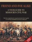 Friend and Foe Alike: A Tour Guide to Missouri's Civil War Cover Image