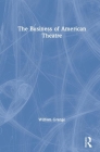 The Business of American Theatre By William Grange Cover Image