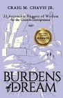 Burdens of a Dream: 33 Actionable Nuggets of Wisdom for the Creative Entrepreneur By Jr. Chavis, Craig M. Cover Image