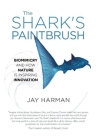 The Shark's Paintbrush: Biomimicry and How Nature Is Inspiring Innovation By Jay Harman Cover Image