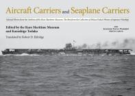Aircraft Carriers and Seaplane Carriers: Selected Photos from the Archives of the Kure Maritime Museum; The Best from the Collection of Shizuo Fukui's By Kure Maritime Museum (Editor) Cover Image