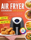 Air Fryer Cookbook with Pictures: Amazingly Easy & Healthy Air Fryer Recipes to Fry, Bake, Grill & Roast, for Beginners & Advanced Users. Even for One Cover Image
