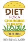 Diet for a Changing Climate: Food for Thought By Christy Mihaly, Sue Heavenrich Cover Image