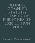 Illinois Compiled Statutes Chapter 410 Public Health 2020 Edition Vol 1 Cover Image