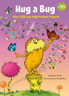 Hug a Bug: How YOU Can Help Protect Insects (Dr. Seuss's The Lorax Books) By Bonnie Worth, Aristides Ruiz (Illustrator) Cover Image