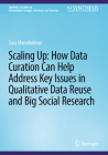 Scaling Up: How Data Curation Can Help Address Key Issues in Qualitative Data Reuse and Big Social Research (Synthesis Lectures on Information Concepts) Cover Image