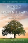 Beyond the Broken Heart: A Journey Through Grief, Leader Guide By Julie Yarbrough Cover Image