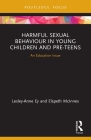 Harmful Sexual Behaviour in Young Children and Pre-Teens: An Education Issue Cover Image