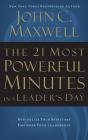 The 21 Most Powerful Minutes in a Leader's Day: Revitalize Your Spirit and Empower Your Leadership By John C. Maxwell, Henry O. Arnold (Read by) Cover Image