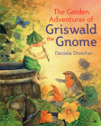 The Garden Adventures of Griswald the Gnome By Daniela Drescher, Anna Cardwell (Translator) Cover Image