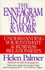 The Enneagram in Love and Work: Understanding Your Intimate and Business Relationships By Helen Palmer Cover Image