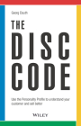 The Disc Code: Use the Personality Profile to Understand Your Customer and Sell Better Cover Image