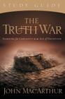 The Truth War: Fighting for Certainty in an Age of Deception By John F. MacArthur Cover Image
