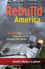 Rebuild America: Solving the Economic Crisis Through Civic Works By Scott Myers-Lipton Cover Image