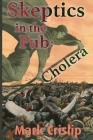 Skeptics in the Pub: Cholera: Cholera By Mark Crislip Cover Image