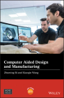 Computer Aided Design and Manufacturing (Wiley-Asme Press) By Zhuming Bi, Xiaoqin Wang Cover Image