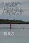 Rule of Law, Legitimate Governance and Development in the Pacific By Lutisone Salevao Cover Image