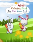 Rabbit Coloring Book for Kids Ages 4-8: Coloring Book for Kids Ages 4-8 or Kids Ages 2-4 4-6 6-8 8-12 (Cute Rabbit Coloring Book for Kids) Fun and Eas By Anthony Grable Cover Image