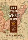 Out Where the West Begins, Volume 2, Volume 2: Creating and Civilizing the American West By Philip F. Anschutz Cover Image
