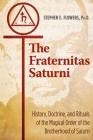 The Fraternitas Saturni: History, Doctrine, and Rituals of the Magical Order of the Brotherhood of Saturn Cover Image