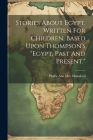Stories About Egypt, Written For Children, Based Upon Thompson's 