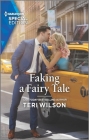 Faking a Fairy Tale By Teri Wilson Cover Image