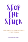 Stop the Stuck - Feel Safe in Relationships after Trauma By Elly Grace Numia Cover Image