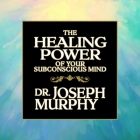 The Healing Power Your Subconscious Mind By Joseph Murphy, Timothy Andrés Pabon (Read by), Tim Andres Pabon (Read by) Cover Image