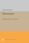 Durrenmatt: A Study in Plays, Prose, Theory (Princeton Legacy Library #1562) By Timo Tiusanen Cover Image