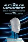The Future of Leadership: Rise of Automation, Robotics and Artificial Intelligence By Brigette Tasha Hyacinth Cover Image