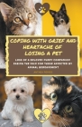 Coping With Grief And Heartache Of Losing A Pet: Loss Of A Beloved Furry Companion: Easing The Pain For Those Affected By Animal Bereavement By Anthea Peries Cover Image