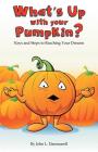 What's up with Your Pumpkin?: Keys and Steps to Reaching Your Dreams By John L. Dammarell Cover Image