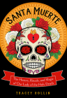 Santa Muerte: The History, Rituals, and Magic of Our Lady of the Holy Death By Tracey Rollin Cover Image