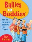 Bullies to Buddies - How to Turn Your Enemies into Friends! By Steve Ferchaud (Illustrator), Lola Kalman (Illustrator), Izzy Kalman Cover Image
