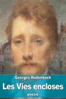 Les Vies encloses By Georges Rodenbach Cover Image