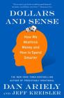 Dollars and Sense: How We Misthink Money and How to Spend Smarter By Dr. Dan Ariely, Jeff Kreisler Cover Image