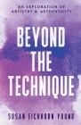 Beyond The Technique: an exploration of artistry & authenticity Cover Image