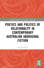 Poetics and Politics of Relationality in Contemporary Australian Aboriginal Fiction (Routledge Research in Postcolonial Literatures) By Dorothee Klein Cover Image