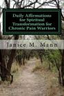Daily Affirmations for Spiritual Transformation for Chronic Pain Warriors By Janice M. Mann Cover Image